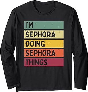 I'm Sephora Doing Sephora Things Funny Personalized Quote Long Sleeve T-Shirt